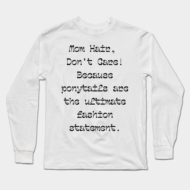 Mom hair Don't Care Long Sleeve T-Shirt by PbW333